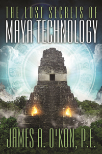 The Lost Secrets of Maya Technology